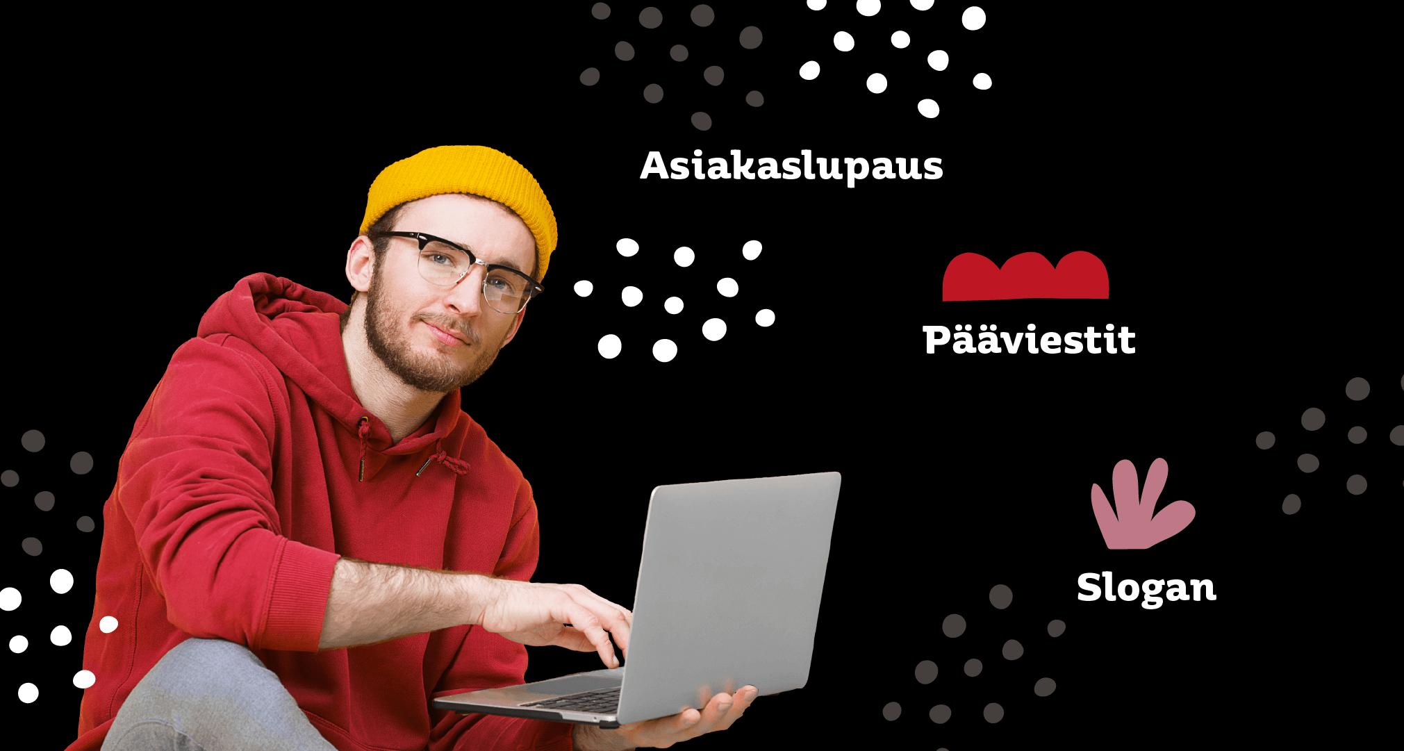 Asiakaslupaus, pääviestit kohderymittäin ja slogan kiteyttävä yrityksen tarinan.